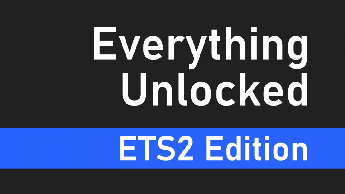 Everything Unlocked: ETS2 Edition