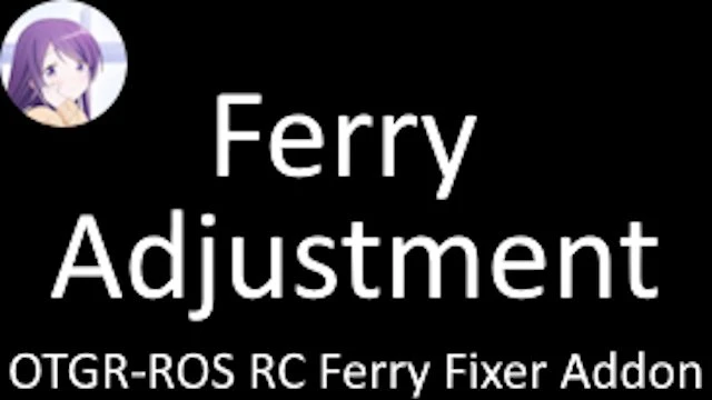 [1.49]Ferry Adjustment OTGR-ROS RC Ferry Fixer Addon